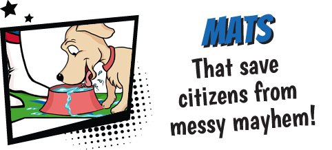 Mats - That save citizens from messy mayhem.