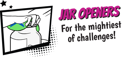 Jar Openers - For the mightiest of challenges.